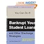 Bankrupt Your Student Loans: And Other Discharge Strategies