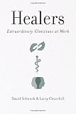 Healers : extraordinary clinicians at work
