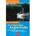 Die erfolgreichsten Angeltricks: Neue und bew�hrte Methoden, Techniken, K�der, Montagen