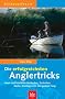 Die erfolgreichsten Angeltricks: Neue und bew�hrte Methoden, Techniken, K�der, Montagen