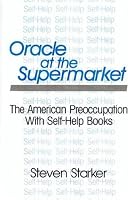 Oracle at the Supermarket: The American Preoccupation with Self-Help Books