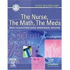 The Nurse, The Math, The Meds: Drug Calculations Using Dimensional Analysis by Joyce L. Mulholland