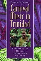 Carnival Music in Trinidad: Experiencing Music, Expressing Culture (Global Music Series) W/CD