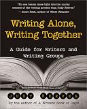 Writing Alone, Writing Together: A Guide for Writers and Writing Groups