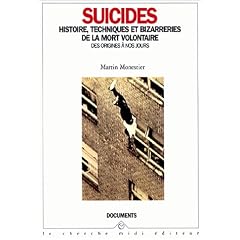Suicides : histoire, techniques et bizarreries de la mort volontaire