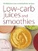 Low-Carb Juices and Smoothies: 50 Delicious Low-Carbohydrate Recipes (Hamlyn Food & Drink)