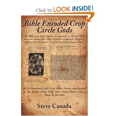 Bible Encoded Crop Circle Gods: The Bible and Crop Circles are Decoded to Reveal Their Common Source. Four Alien Mysteries Explained--Origin of UFOs, Mars ... Crop Circles, and the Torah's Text.