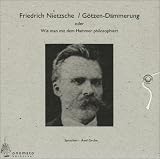 G&ouml;tzen-D&auml;mmerung oder wie man mit dem Hammer philosophiert, Volltextlesung, 4 Audio-CD in handgefertigter Schmuckschachtel - Friedrich Nietzsche, Axel Grube (Sprecher)