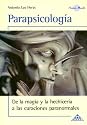 Parapsicologia/ Parapsychology: De La Magia Y La Hechiceria a Las Curaciones Paranormales / For Magic to Spells to Paranormal Healings (Anima Mundi) (Spanish Edition)