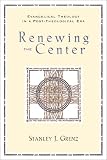Renewing the Center,: Evangelical Theology in a Post-Theological Era