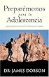 Preparemonos para la adolescencia: Como sobrevivir los anos venideros de cambio