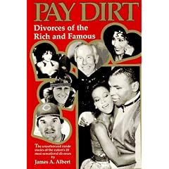 Pay Dirt: Divorces of the Rich and Famous : The Unauthorized Inside Stories of the Nation's 20 Most Sensational Divorces
