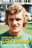 Careless Hands: The Forgotten Truth of Gary Sprake (Sport (Tempus))
