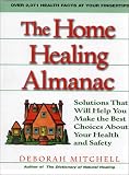 The Home Healing Almanac: Solutions That Will Help You Make the Best Choices About Your Health and Safety