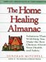 The Home Healing Almanac: Solutions That Will Help You Make the Best Choices About Your Health and Safety