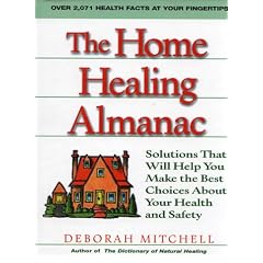 The Home Healing Almanac: Solutions That Will Help You Make the Best Choices About Your Health and Safety