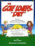 The Golf Lovers' Diet: How to Lose Your Handicap Without Losing Your Mind