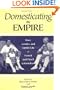 Domesticating the Empire: Race, Gender, and Family Life in French and Dutch Colonialism