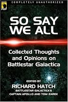 So Say We All: An Unauthorized Collection of Thoughts and Opinions on Battlestar Galactica (Smart Pop series)