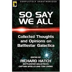 So Say We All: An Unauthorized Collection of Thoughts and Opinions on Battlestar Galactica (Smart Pop series)