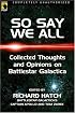 So Say We All: An Unauthorized Collection of Thoughts and Opinions on Battlestar Galactica (Smart Pop series)