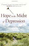 Hope in the Midst of Depression: How to Embrace Life Again