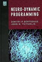 Neuro-Dynamic Programming (Optimization and Neural Computation Series, 3)