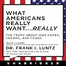 What Americans Really Want...Really: The Truth About Our Hopes, Dreams, and Fears