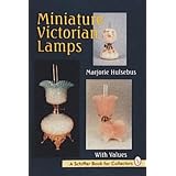 Miniature Victorian Lamps (A Schiffer Book for Collectors) by Marjorie Hulsebus