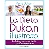 La dieta Dukan illustrata. La Dukan ancora pi� facile con 60 nuove ricette (I grilli)