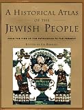 A Historical Atlas of the Jewish People: From the Time of the Patriarchs to the Present