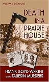 Death in a Prairie House: Frank Lloyd Wright and the Taliesin Murders