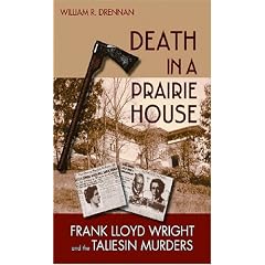 Death in a Prairie House: Frank Lloyd Wright and the Taliesin Murders