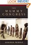 The Mummy Congress : Science, Obsession, and the Everlasting Dead