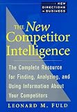 The New Competitor Intelligence: The Complete Resource for Finding, Analyzing, and Using Information about Your Competitors