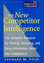 The New Competitor Intelligence: The Complete Resource for Finding, Analyzing, and Using Information about Your Competitors