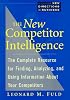 The New Competitor Intelligence: The Complete Resource for Finding, Analyzing, and Using Information about Your Competitors