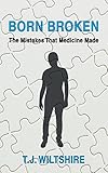 Born broken : the mistakes that medicine made