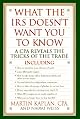 What the IRS Doesn't Want You to Know: A CPA Reveals the Tricks of the Trade (What the Irs Doesn't Want You to Know)