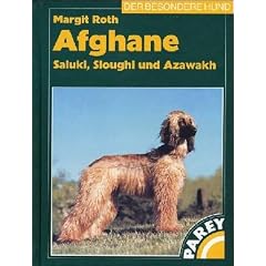 Der Afghane : Saluki, Sloughi und Azawakh ; praktische Ratschl�ge f�r Haltung, Pflege und Erziehung