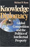 Knowledge Diplomacy: Global Competition and the Politics of Intellectual Property