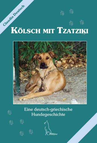 Kynos K&ouml;lsch mit Tzatziki: Eine deutsch-griechische Hundegeschichte
