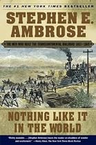 Nothing Like It In the World: The Men Who Built the Transcontinental Railroad 1863-1869