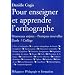 Pour enseigner et apprendre l'orthographe : Nouveaux enjeux - Pratiques nouvelles Ecole/Coll�ge