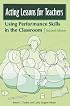 Acting Lessons for Teachers: Using Performance Skills in the Classroom Second Edition