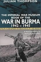 The Imperial War Museum Book of the War in Burma 1942-1945 (Pan Grand Strategy Series)