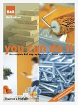 You Can Do It: The Complete B&Q Step-by-Step Book of Home Improvement