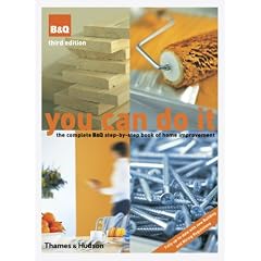 You Can Do It: The Complete B&Q Step-by-Step Book of Home Improvement