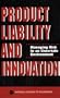 Product Liability and Innovation: Managing Risk in an Uncertain Environment