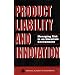 Product Liability and Innovation: Managing Risk in an Uncertain Environment